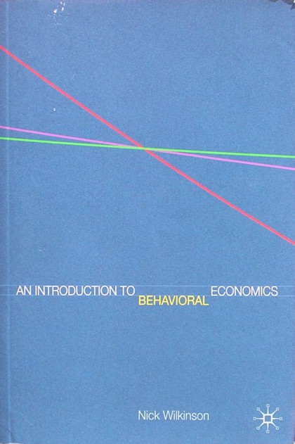 Button E.A. Bakkum about An introduction to behavioral economics by Wilkinson